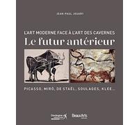 FUTUR ANTERIEUR: L'ART DE NOTRE EPOQUE FACE A L'ART PALEOLITHIQUE: A LA GALERIE DE L'IMAGINAIRE DE LASCAUX IV
