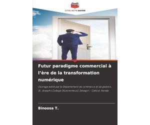 Futur paradigme commercial à l’ère de la transformation numérique: Ouvrage édité par le Département de commerce et de gestion, St. Joseph's College (Autonomous), Devagiri - Calicut, Kerala