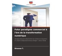 Futur paradigme commercial à l'ère de la transformation numérique: Ouvrage édité par le Département de commerce et de gestion, St. Joseph's College (Autonomous), Devagiri - Calicut, Kerala