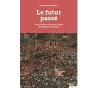 Futur passé - Contribution à la sémantique des temps histori: Contribution à la sémantique des temps historiques