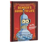 Futurama Presents: Bender’s Guide to Life: By me, Bender!