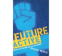 Future Active: Media Activism and the Internet