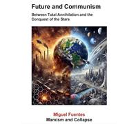Future and Communism. Between Total Annihilation and the Conquest of the Stars: 1 (Gz (Marxist Artificial Intelligence)