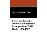 Future and Fantastic Worlds: A Bibliographic Retrospective of DAW Books (1972-1987) (Starmont Reference Guide)