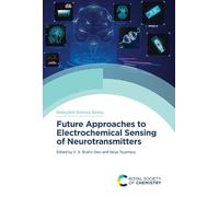 Future Approaches to Electrochemical Sensing of Neurotransmitters: Volume 30 (Detection Science Series)