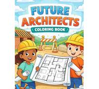 Future Architects Coloring Book for Kids Ages 4-8: 40 Fun and Easy Construction, Building & Engineering Designs | Creative Activity Book for Boys & Girls Who Love Architecture