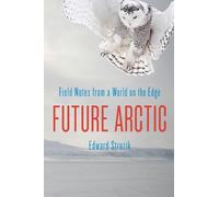 Future Arctic: Field Notes from a World on the Edge