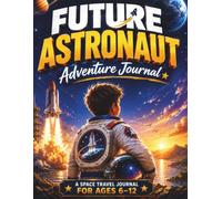 Future Astronaut Adventure Journal: A Space Travel Journal for Kids Ages 6-12 with STEM Activities, Space Facts, Coloring Pages, Mission Logs, Puzzles & Writing Prompts (City Line Press)