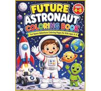 Future Astronaut Coloring Book: Fun Space Adventure Coloring Pages for Kids Ages 4-8 (Future Careers Coloring Book Series)