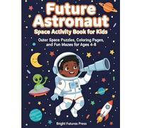Future Astronaut: Space Activity Book for Kids: Outer Space Puzzles, Coloring Pages, and Fun Mazes for Ages 4-8 | Blast Off with Astronomy Activities and Galaxy Facts for Little Explorers