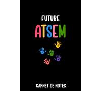 future ATSEM mains: Carnet de notes ATSEM | Bloc notes A5 (6x9 pouces - 15,24 x 22,86 cm) | 100 pages lignées à remplir