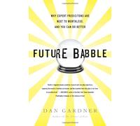 Future Babble: Why Expert Predictions Are Next to Worthless, and You Can Do Better