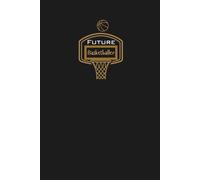 Future Basketballer Lined Notebook: An ideal gift for family, friends, loved ones, aspiring Basketball stars, young hoopers, or anyone dedicated to dominating the court