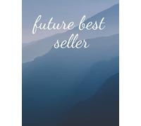 Future Best Seller: Notebook for Authors with 120 Blank College Ruled Pages to Write Your Future Best Selling Story | Large 8.5” x 11” (Letter Size)