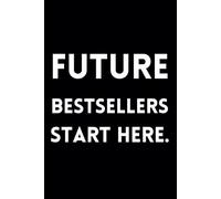 Future Bestsellers Start Here.: Funny Lined Journal / Sarcastic, Motivational Slogan Notebook / Life sayings Notepad/ 6x9 / Gift for CoWorker, Boss, ... Birthday, Secret Santa or any Special Day