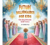 Future Billionaires For Kids: The Billionaire Baby Gala