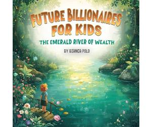Future Billionaires For Kids: The Emerald River of Wealth