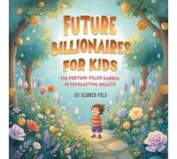 Future Billionaires For Kids: The Fortune-Filled Garden of Everlasting Wealth