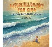 Future Billionaires For Kids: The Ocean of Infinite Wealth