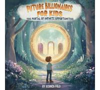 Future Billionaires For Kids: The Portal of Infinite Opportunities