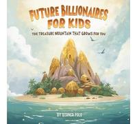 Future Billionaires For Kids: The Treasure Mountain That Grows for You