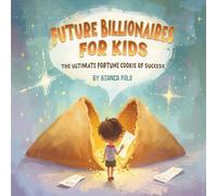 Future Billionaires For Kids: The Ultimate Fortune Cookie of Success