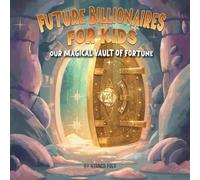 Future Billionaires For Kids: Your Magical Vault of Fortune