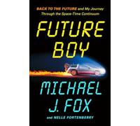 Future Boy : Back to the Future and My Journey Through - Hardcover NEW Nelle Fo