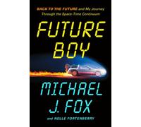 Future Boy: Back to the Future and My Journey Through the Space-Time Continuum b