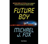 Future Boy : Retour vers le futur et mon voyage à travers le continuum espace-temps