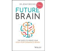 Future Brain: The 12 Keys to Create Your High-Performance Brain