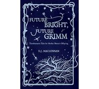 Future Bright, Future Grimm: Transhumanist Tales for Mother Nature's Offspring