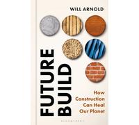 Future Build : How Construction Can Heal Our Planet