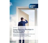 Future Business Paradigm in the Era of Digital Transformation: Edited Book from Department of Commerce and Management, St. Joseph's College (Autonomous),Devagiri - Calicut, Kerala