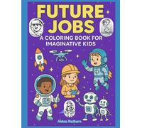 Future Careers Coloring Book for Curious Kids: Educational coloring book with futuristic professions for children aged 4-8. Inspiring illustrations ... and creativity! (Learning full of fun)
