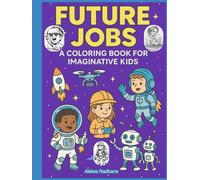 Future Careers Coloring Book for Curious Kids: Educational coloring book with futuristic professions for children aged 4-8. Inspiring illustrations ... and creativity! (Learning full of fun)