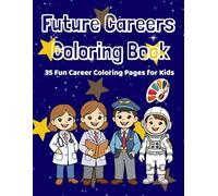 Future Careers Coloring Book for Kids Ages 4-8: 35 Fun Career Coloring Pages Featuring Doctors, Teachers, Engineers, Scientists, Pilots, Astronauts and More!