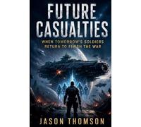 Future Casualties: When Tomorrow's Soldiers Return to Finish the War