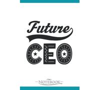 Future CEO Chief Executive Officer Kids Notebook: Matte Finish Cover, Lined College Ruled Paper, Planner 6 x 9 Inch 120 Lined Notes