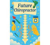 Future Chiropractor: Wellness Journal For Alignment Students, Healing Careers, Spine Health Learners, And Clinical Practice Notes, Inspirational Gift For Study And Training