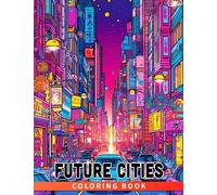 Future Cities Coloring Book: A Creative Coloring Book for Young Urban Planners and Architects