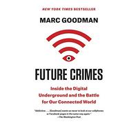 Future Crimes: Inside the Digital Underground and the B - Paperback NEW Marc Goo