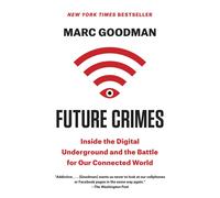 Future Crimes: Inside the Digital Underground and the Battle for Our Connected W