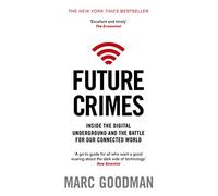 Future Crimes : Inside The Digital Underground and the Battle For Our Connected World