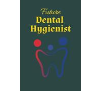 Future Dental Hygienist: Lined Journal Notebook is the Perfect Gift for Dental Hygiene Students (111 blank lined pages, 6" x 9")