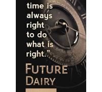 FUTURE DIARY: "The time is always right to do what is right"