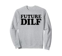 FUTURE DILF SEXY HOT HUSBAND DAD GROOM BOYFRIEND MILF Sweatshirt