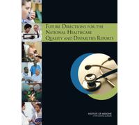 Future Directions for the National Healthcare Quality and Disparities Reports