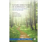 Future Directions in Surrogacy Law: Law and Policy Reform in the UK and Beyond (Law, Society, Policy)