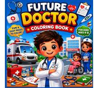 Future Doctor Coloring Book: Fun and Easy Medical Coloring Pages for Kids Who Dream of Becoming a Doctor (Ages 4-8)